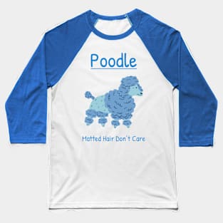 Matted Hair Don’t Care-blue Poodle Baseball T-Shirt